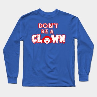 Don't Be A Clown! Long Sleeve T-Shirt